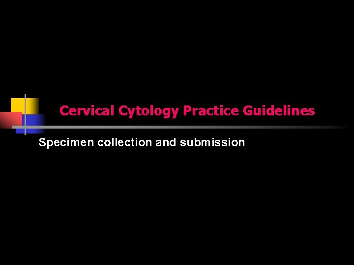 Cervical Cytology Practice Guidelines Specimen collection and submission 