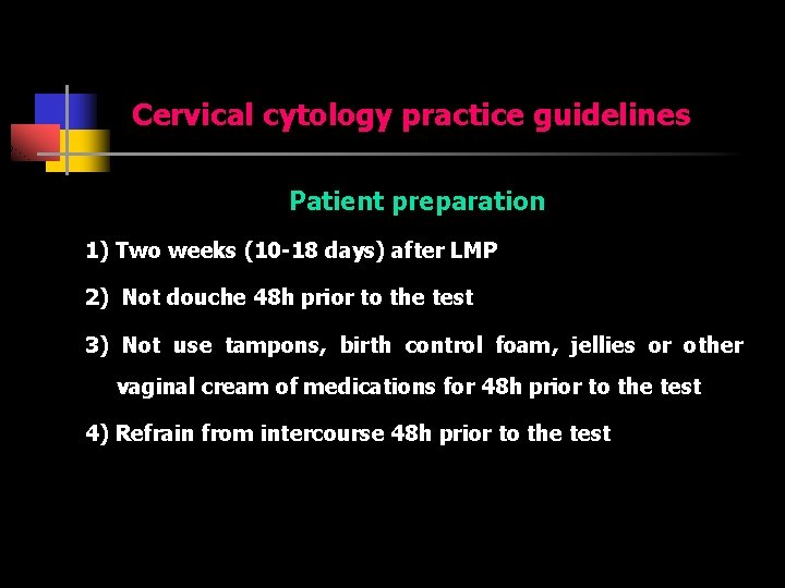 Cervical cytology practice guidelines Patient preparation 1) Two weeks (10 -18 days) after LMP