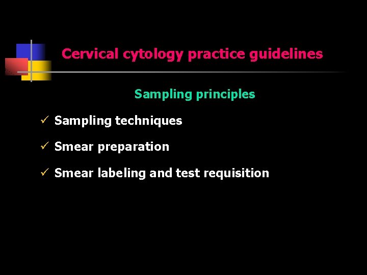 Cervical cytology practice guidelines Sampling principles ü Sampling techniques ü Smear preparation ü Smear