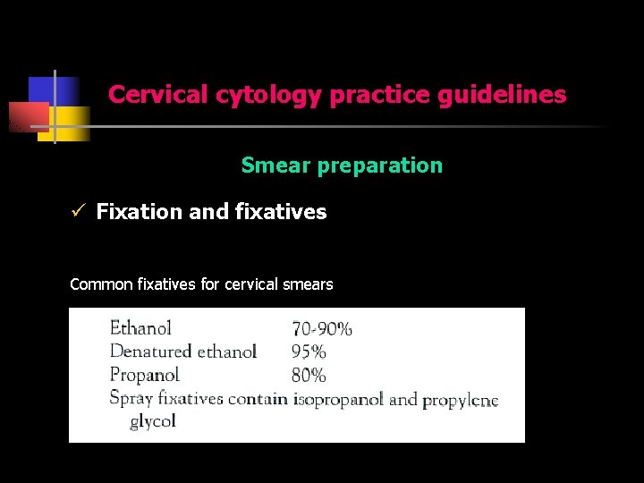 Cervical cytology practice guidelines Smear preparation ü Fixation and fixatives Common fixatives for cervical
