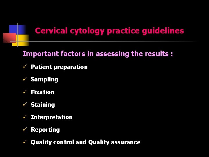 Cervical cytology practice guidelines Important factors in assessing the results : ü Patient preparation