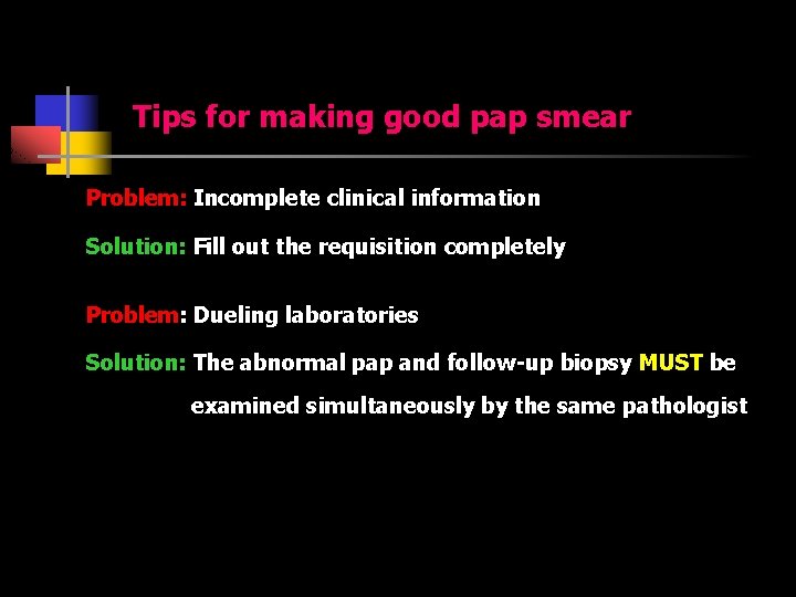 Tips for making good pap smear Problem: Incomplete clinical information Solution: Fill out the