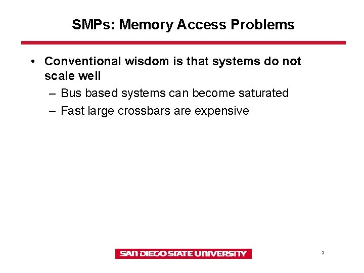 SMPs: Memory Access Problems • Conventional wisdom is that systems do not scale well SMPs: Memory Access Problems • Conventional wisdom is that systems do not scale well