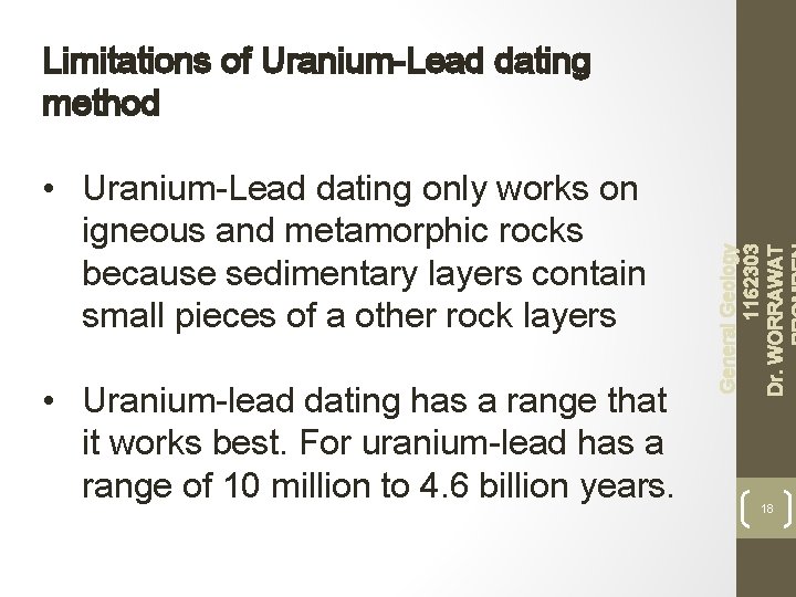  • Uranium-Lead dating only works on igneous and metamorphic rocks because sedimentary layers