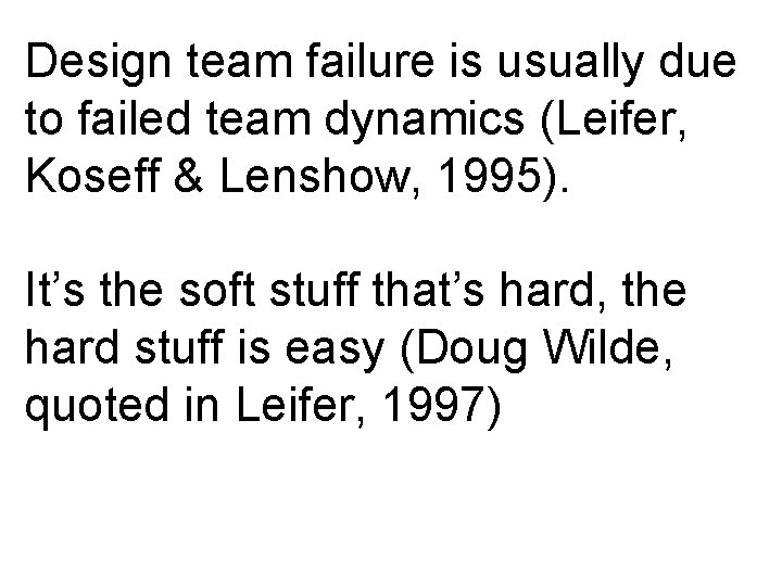 Design team failure is usually due to failed team dynamics (Leifer, Koseff & Lenshow,