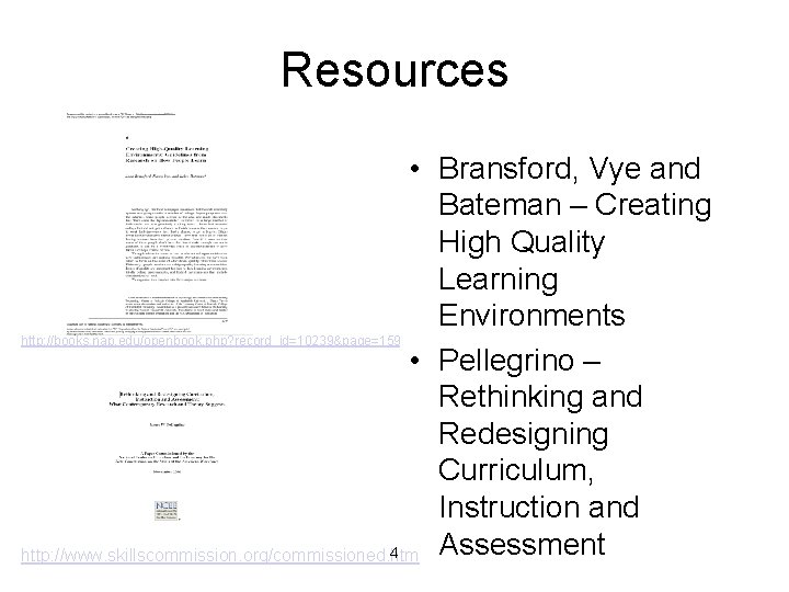 Resources • Bransford, Vye and Bateman – Creating High Quality Learning Environments http: //books.