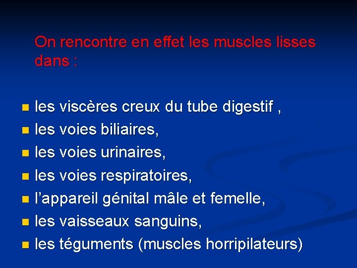 On rencontre en effet les muscles lisses dans : les viscères creux du tube
