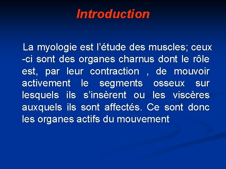 Introduction La myologie est l’étude des muscles; ceux -ci sont des organes charnus dont