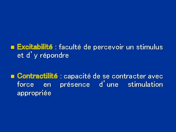 n Excitabilité : faculté de percevoir un stimulus et d’y répondre n Contractilité :