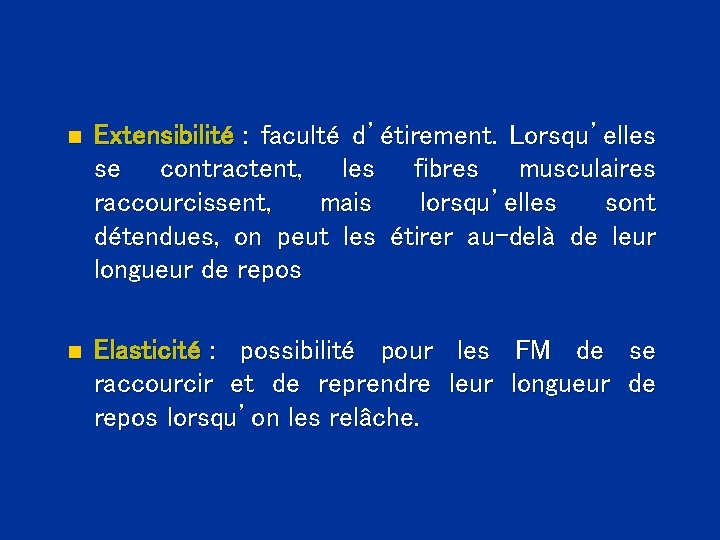 n Extensibilité : faculté d’étirement. Lorsqu’elles se contractent, les fibres musculaires raccourcissent, mais lorsqu’elles