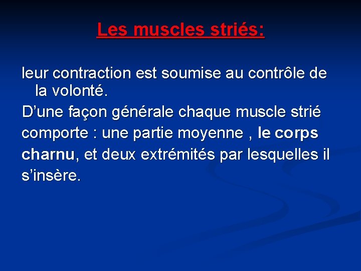 Les muscles striés: leur contraction est soumise au contrôle de la volonté. D’une façon