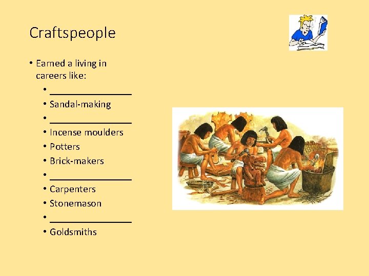 Craftspeople • Earned a living in careers like: • ________ • Sandal-making • ________