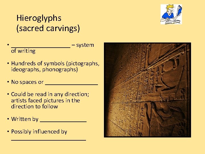 Hieroglyphs (sacred carvings) • __________ – system of writing • Hundreds of symbols (pictographs,