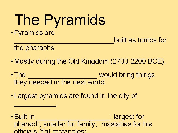 The Pyramids • Pyramids are _____________built as tombs for the pharaohs • Mostly during