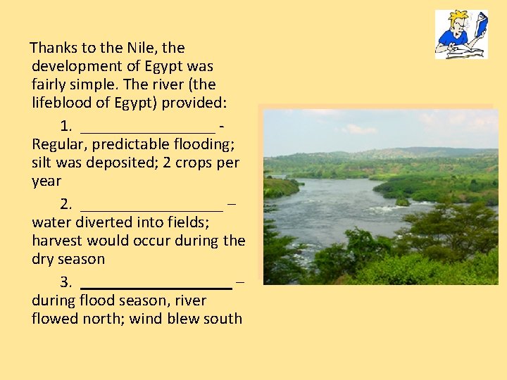 Thanks to the Nile, the development of Egypt was fairly simple. The river (the