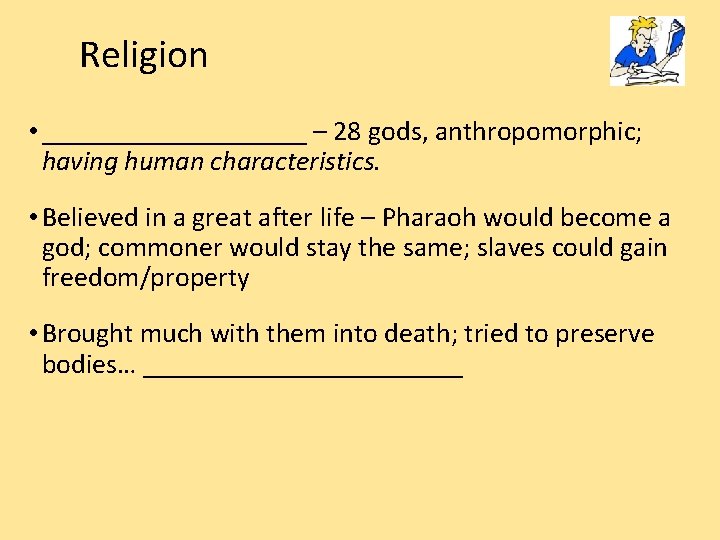 Religion • __________ – 28 gods, anthropomorphic; having human characteristics. • Believed in a