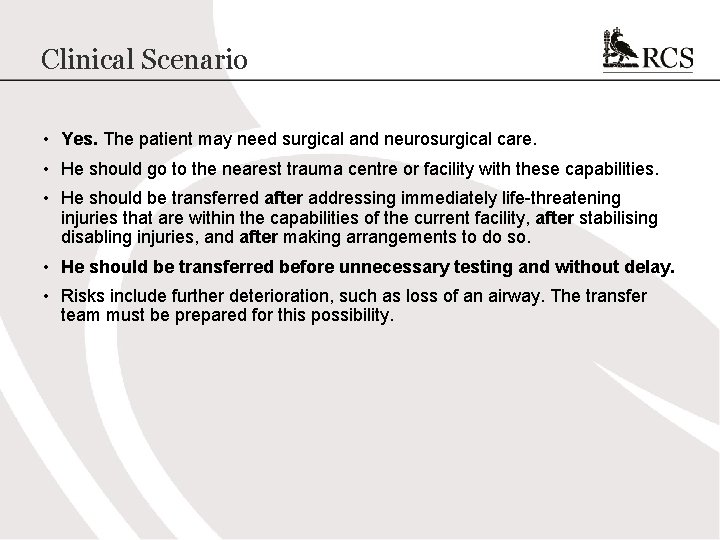 Clinical Scenario • Yes. The patient may need surgical and neurosurgical care. • He