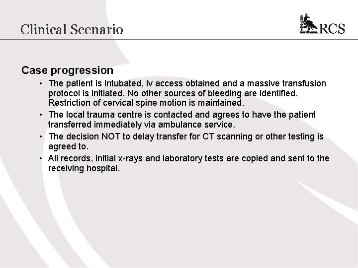 Clinical Scenario Case progression • The patient is intubated, iv access obtained and a