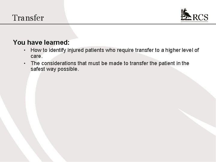 Transfer You have learned: • How to identify injured patients who require transfer to