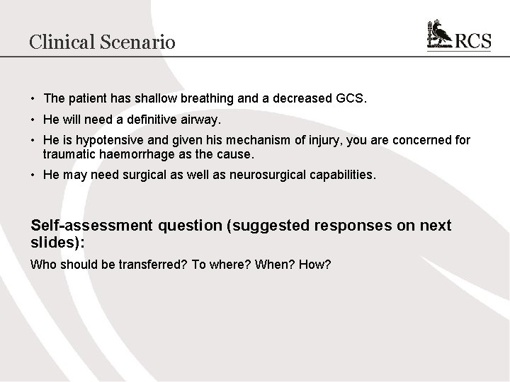 Clinical Scenario • The patient has shallow breathing and a decreased GCS. • He