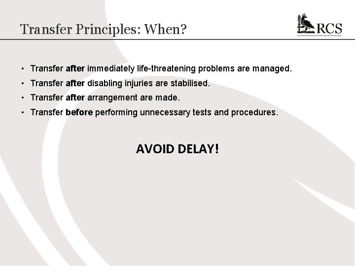 Transfer Principles: When? • Transfer after immediately life-threatening problems are managed. • Transfer after