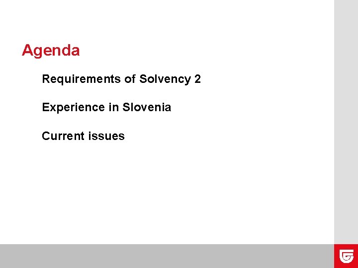 Agenda Requirements of Solvency 2 Experience in Slovenia Current issues 