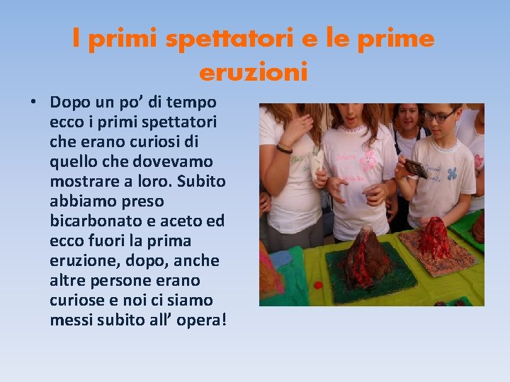 I primi spettatori e le prime eruzioni • Dopo un po’ di tempo ecco