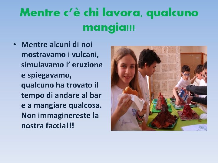 Mentre c’è chi lavora, qualcuno mangia!!! • Mentre alcuni di noi mostravamo i vulcani,