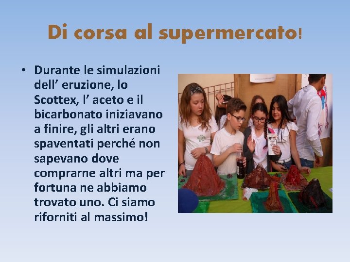 Di corsa al supermercato! • Durante le simulazioni dell’ eruzione, lo Scottex, l’ aceto