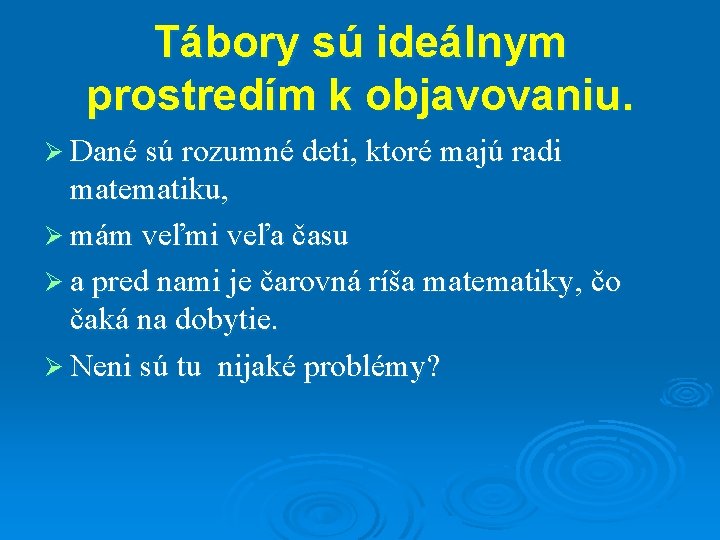 Tábory sú ideálnym prostredím k objavovaniu. Ø Dané sú rozumné deti, ktoré majú radi