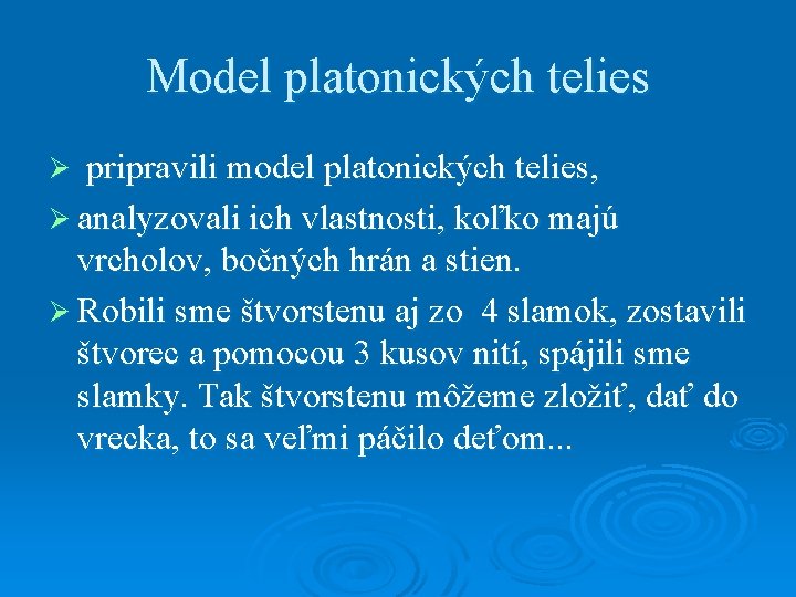 Model platonických telies pripravili model platonických telies, Ø analyzovali ich vlastnosti, koľko majú vrcholov,