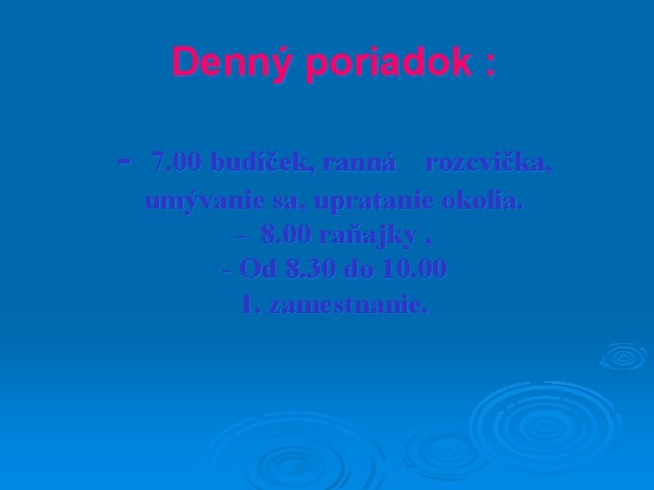 Denný poriadok : - 7. 00 budíček, ranná rozcvička, umývanie sa, upratanie okolia. -