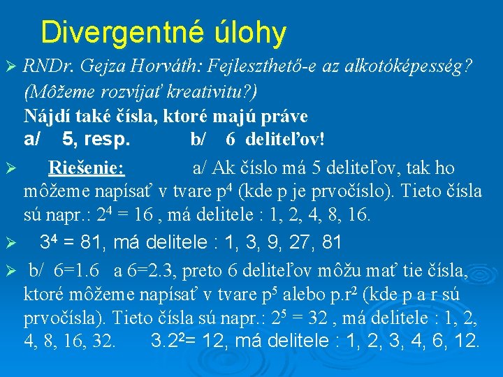 Divergentné úlohy RNDr. Gejza Horváth: Fejleszthető-e az alkotóképesség? (Môžeme rozvíjať kreativitu? ) Nájdí také