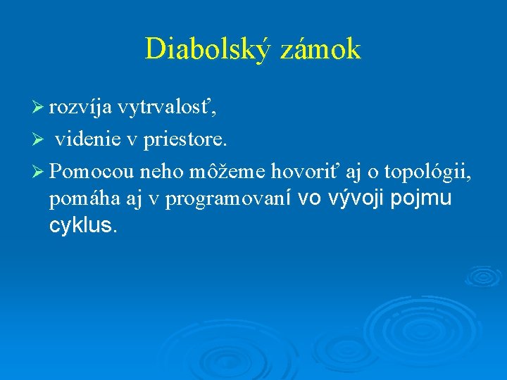 Diabolský zámok Ø rozvíja vytrvalosť, videnie v priestore. Ø Pomocou neho môžeme hovoriť aj