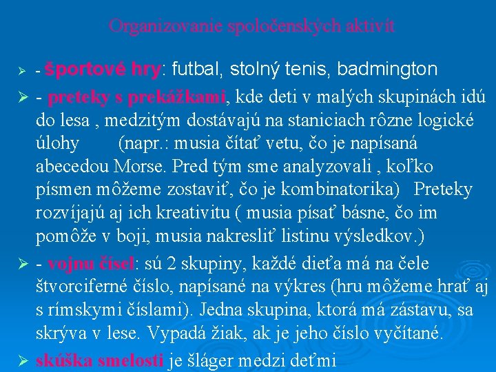 Organizovanie spoločenských aktivít hry: futbal, stolný tenis, badmington Ø - preteky s prekážkami, kde