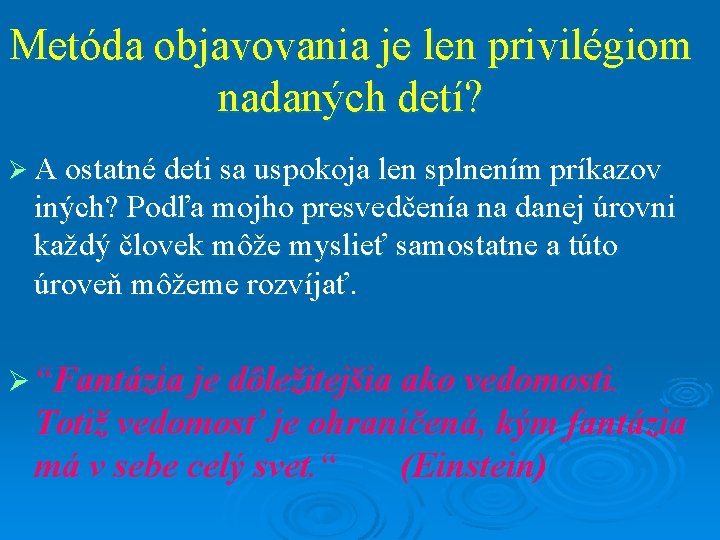 Metóda objavovania je len privilégiom nadaných detí? Ø A ostatné deti sa uspokoja len