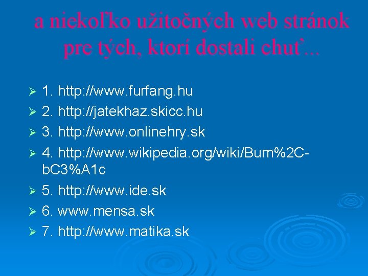 a niekoľko užitočných web stránok pre tých, ktorí dostali chuť. . . 1. http: