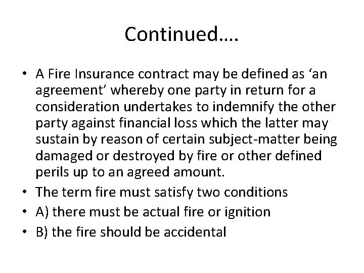 Continued…. • A Fire Insurance contract may be defined as ‘an agreement’ whereby one