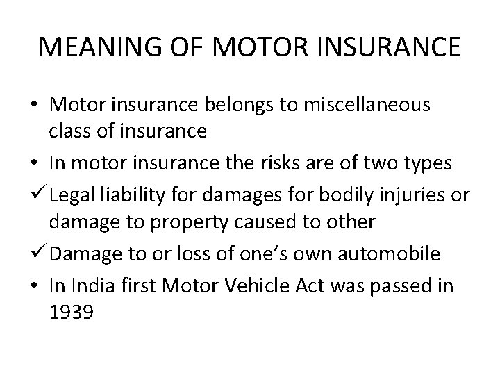 MEANING OF MOTOR INSURANCE • Motor insurance belongs to miscellaneous class of insurance •