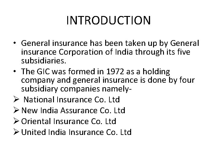 INTRODUCTION • General insurance has been taken up by General insurance Corporation of India