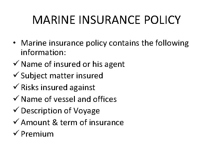 MARINE INSURANCE POLICY • Marine insurance policy contains the following information: ü Name of