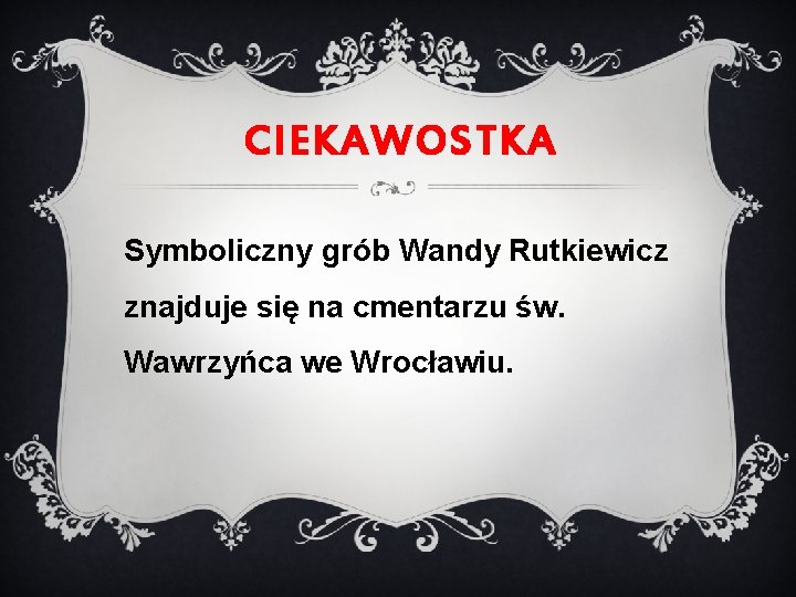 CIEKAWOSTKA Symboliczny grób Wandy Rutkiewicz znajduje się na cmentarzu św. Wawrzyńca we Wrocławiu. 