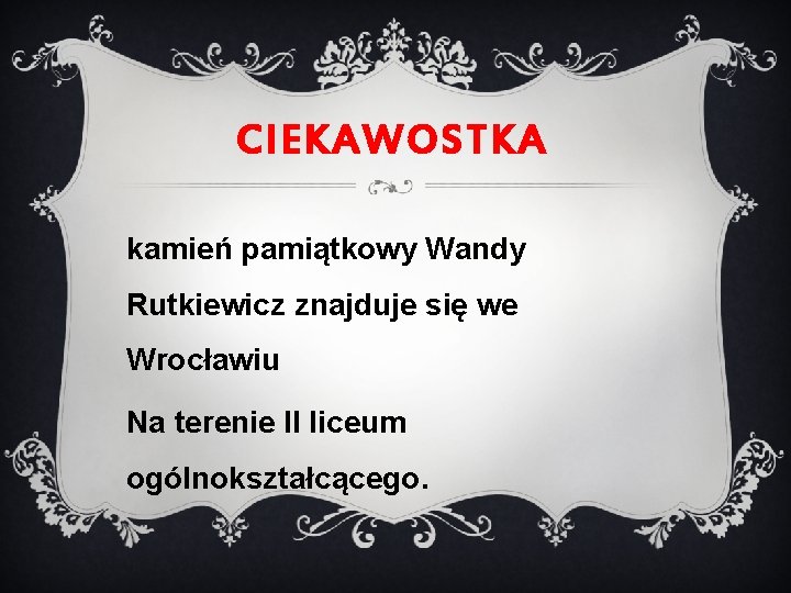 CIEKAWOSTKA kamień pamiątkowy Wandy Rutkiewicz znajduje się we Wrocławiu Na terenie II liceum ogólnokształcącego.