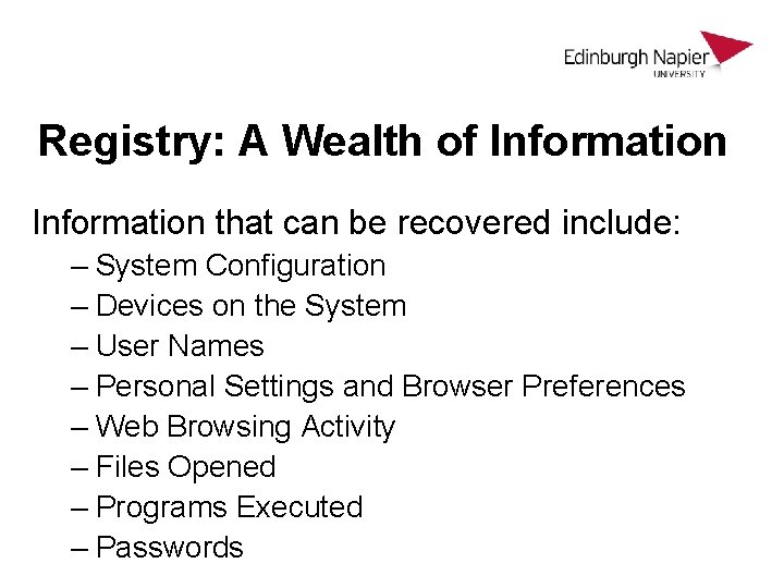Registry: A Wealth of Information that can be recovered include: – System Configuration – Registry: A Wealth of Information that can be recovered include: – System Configuration –