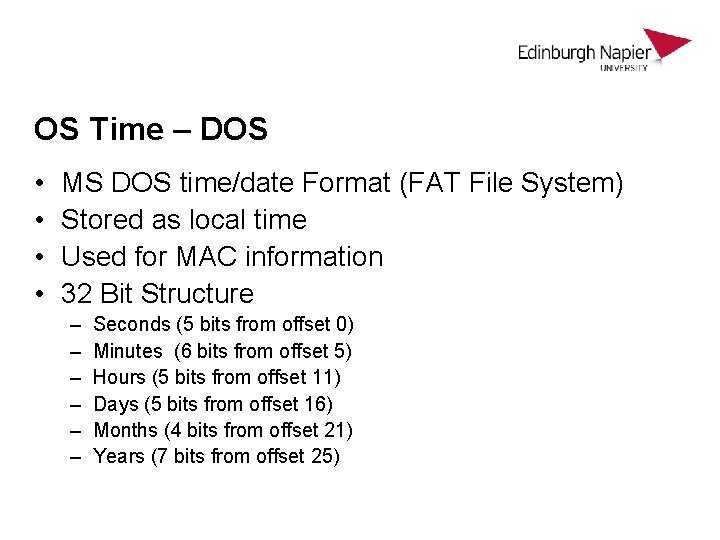 OS Time – DOS • • MS DOS time/date Format (FAT File System) Stored OS Time – DOS • • MS DOS time/date Format (FAT File System) Stored