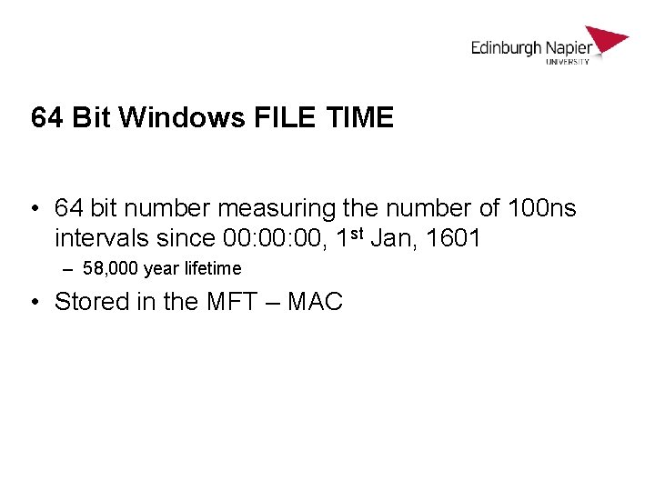 64 Bit Windows FILE TIME • 64 bit number measuring the number of 100 64 Bit Windows FILE TIME • 64 bit number measuring the number of 100