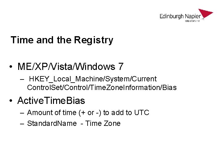 Time and the Registry • ME/XP/Vista/Windows 7 – HKEY_Local_Machine/System/Current Control. Set/Control/Time. Zone. Information/Bias • Time and the Registry • ME/XP/Vista/Windows 7 – HKEY_Local_Machine/System/Current Control. Set/Control/Time. Zone. Information/Bias •