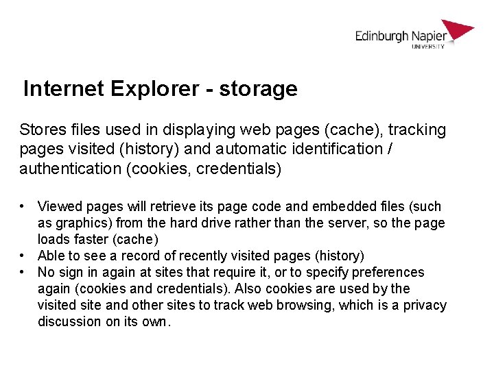 Internet Explorer - storage Stores files used in displaying web pages (cache), tracking pages Internet Explorer - storage Stores files used in displaying web pages (cache), tracking pages