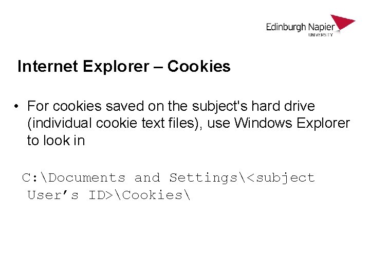 Internet Explorer – Cookies • For cookies saved on the subject's hard drive (individual Internet Explorer – Cookies • For cookies saved on the subject's hard drive (individual