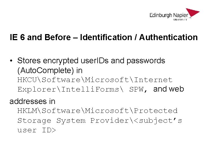 IE 6 and Before – Identification / Authentication • Stores encrypted user. IDs and IE 6 and Before – Identification / Authentication • Stores encrypted user. IDs and
